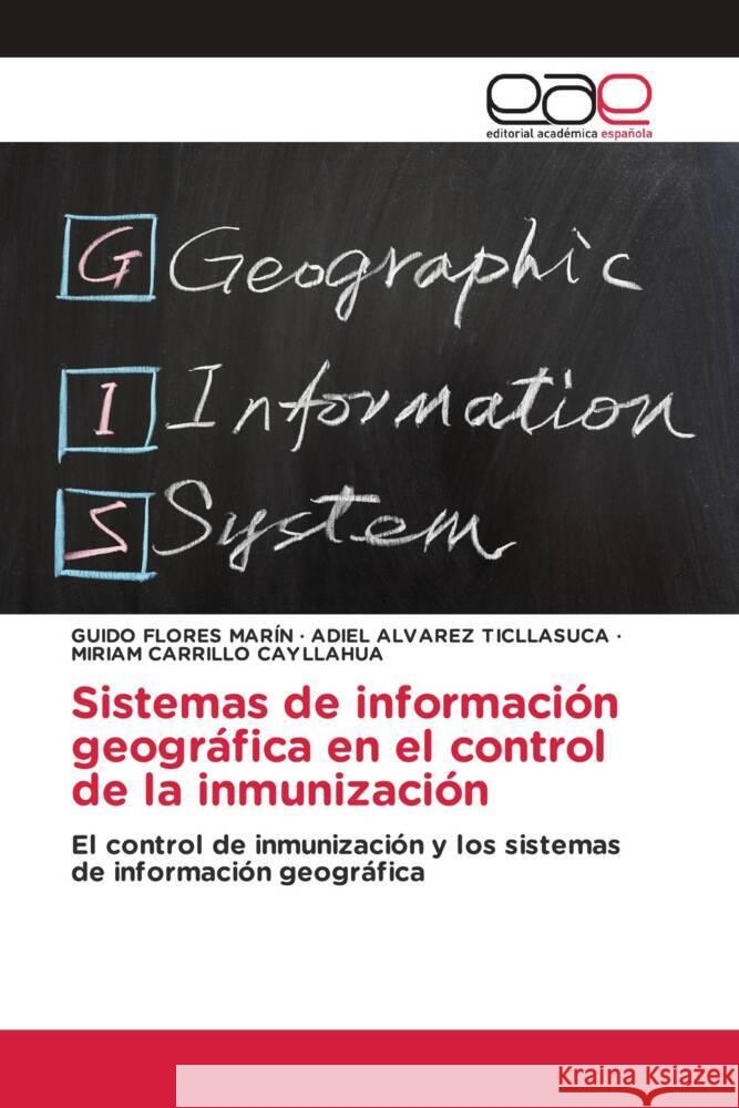 Sistemas de información geográfica en el control de la inmunización Flores Marín, Guido, Alvarez Ticllasuca, Adiel, CARRILLO CAYLLAHUA, MIRIAM 9786202240031 Editorial Académica Española