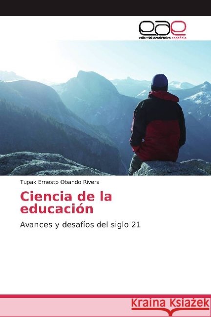 Ciencia de la educación : Avances y desafíos del siglo 21 Obando Rivera, Tupak Ernesto 9786202240284 Editorial Académica Española