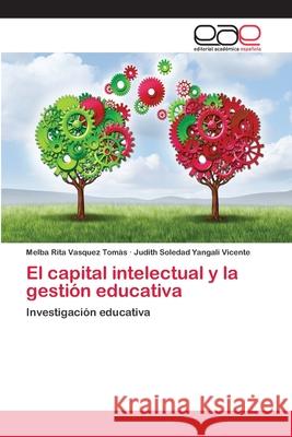 El capital intelectual y la gestión educativa Vasquez Tomàs, Melba Rita 9786202240468 Editorial Académica Española