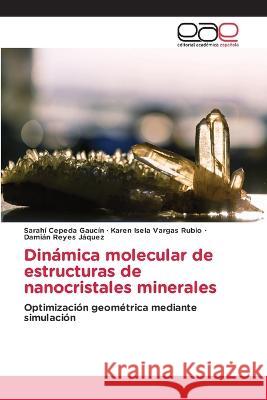 Dinámica molecular de estructuras de nanocristales minerales Sarahí Cepeda Gaucín, Karen Isela Vargas Rubio, Damián Reyes Jáquez 9786202240604