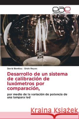 Desarrollo de un sistema de calibracion de luxometros por comparacion, David Benitez Erick Reyes  9786202240888