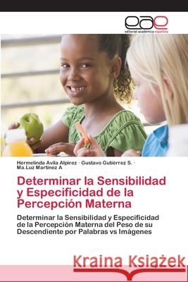 Determinar la Sensibilidad y Especificidad de la Percepción Materna Avila Alpirez, Hermelinda 9786202241137 Editorial Académica Española
