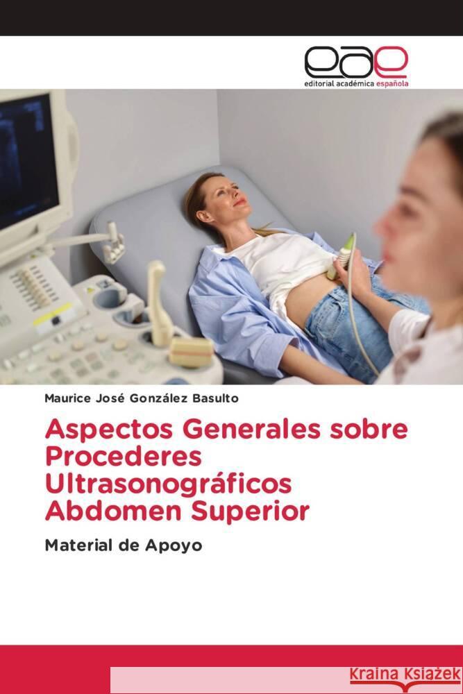 Aspectos Generales sobre Procederes Ultrasonográficos Abdomen Superior González Basulto, Maurice José 9786202241557