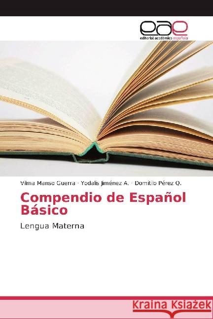 Compendio de Español Básico : Lengua Materna Manso Guerra, Vilma; Jiménez A., Yodalis; Pérez Q., Domitilo 9786202241656 Editorial Académica Española