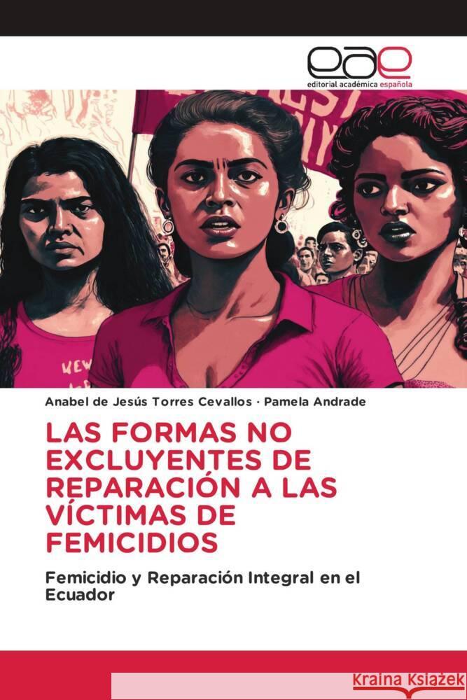 LAS FORMAS NO EXCLUYENTES DE REPARACIÓN A LAS VÍCTIMAS DE FEMICIDIOS Torres Cevallos, Anabel de Jesús, Andrade, Pamela 9786202242240 Editorial Académica Española