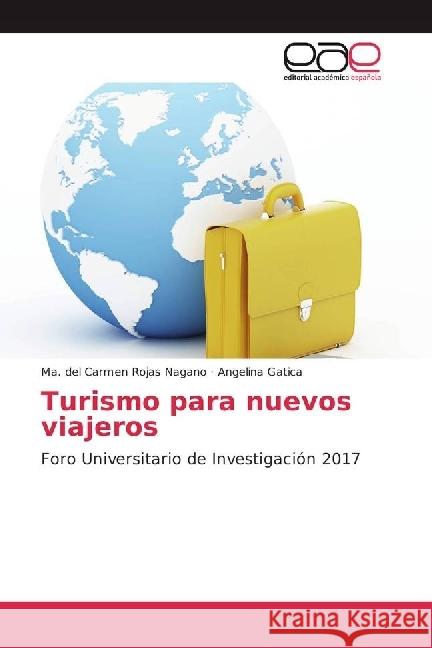 Turismo para nuevos viajeros : Foro Universitario de Investigación 2017 Rojas Nagano, Ma. del Carmen; Gatica, Angelina 9786202242387