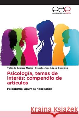 Psicología, temas de interés: compendio de artículos Yolanda Cabrera Macías, Ernesto José López González 9786202242462 Editorial Academica Espanola