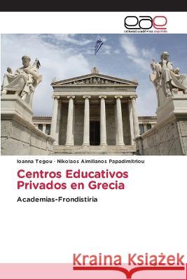 Centros Educativos Privados en Grecia Ioanna Tegou, Nikolaos Aimilianos Papadimitriou 9786202242516 Editorial Academica Espanola