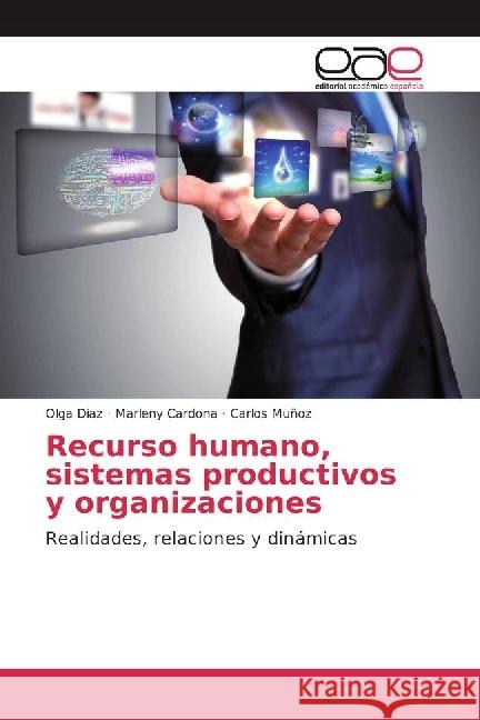 Recurso humano, sistemas productivos y organizaciones : Realidades, relaciones y dinámicas Diaz, Olga; Cardona, Marleny; Muñoz, Carlos 9786202242622 Editorial Académica Española