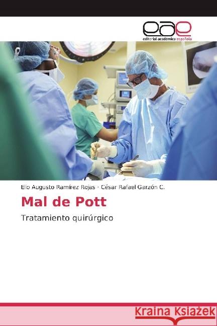 Mal de Pott : Tratamiento quirúrgico Ramírez Rojas, Elio Augusto; Garzón C., César Rafael 9786202242837