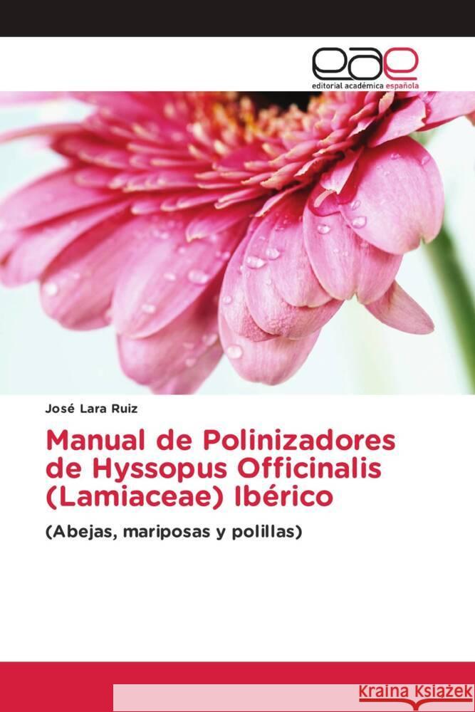 Manual de Polinizadores de Hyssopus Officinalis (Lamiaceae) Ibérico Lara Ruiz, José 9786202242844