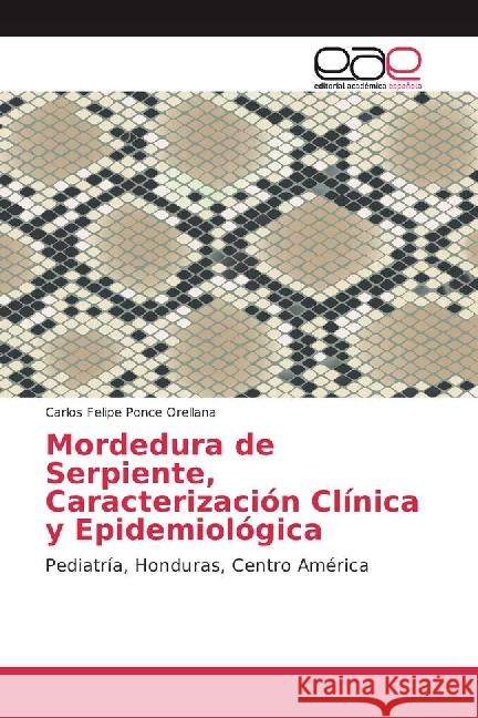 Mordedura de Serpiente, Caracterización Clínica y Epidemiológica : Pediatría, Honduras, Centro América Ponce Orellana, Carlos Felipe 9786202242936