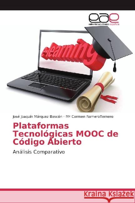 Plataformas Tecnológicas MOOC de Código Abierto : Análisis Comparativo Márquez Bascón, José Joaquín; Romero Ternero, María del Carmen 9786202242967