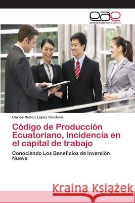 Código de Producción Ecuatoriano, incidencia en el capital de trabajo López Cordova, Carlos Ruben 9786202243339