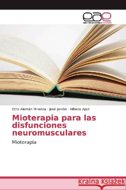 Mioterapia para las disfunciones neuromusculares : Mioterapia Alemán Miranda, Otto; Jardón, José; Aput, Alfredo 9786202243537