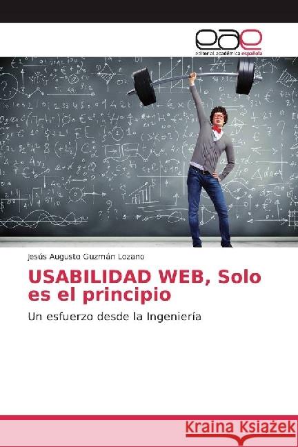 USABILIDAD WEB, Solo es el principio : Un esfuerzo desde la Ingeniería Guzman Lozano, Jesús Augusto 9786202243841