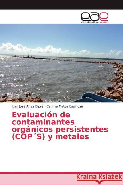 Evaluación de contaminantes orgánicos persistentes (COP S) y metales Arias Dipré, Juan José; Matos Espinosa, Carime 9786202244008