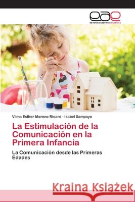 La Estimulación de la Comunicación en la Primera Infancia Moreno Ricard, Vilma Esther 9786202244145