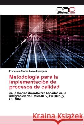 Metodología para la implementación de procesos de calidad Lanza Rodriguez, Francisco Alfonso 9786202244787