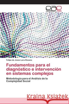 Fundamentos para el diagnóstico e intervención en sistemas complejos Lara-Rosano, Felipe de Jesus 9786202245142 Editorial Académica Española