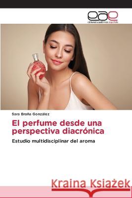 El perfume desde una perspectiva diacrónica Sara Braña González 9786202245203