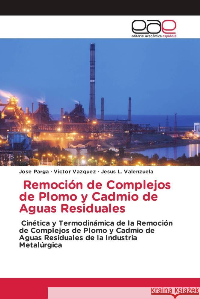 Remoción de Complejos de Plomo y Cadmio de Aguas Residuales Parga, Jose 9786202245456