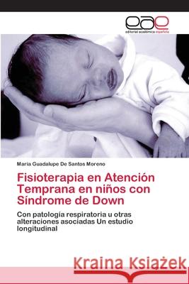 Fisioterapia en Atención Temprana en niños con Síndrome de Down de Santos Moreno, María Guadalupe 9786202245494