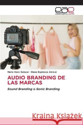 Audio Branding de Las Marcas Mario Haro Salazar, Diana Espinoza Alcívar 9786202245630 Editorial Academica Espanola