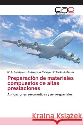 Preparación de materiales compuestos de altas prestaciones Rodríguez, Ma A. 9786202245821 Editorial Académica Española