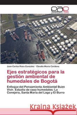 Ejes estratégicos para la gestión ambiental de humedales de Bogotá Rozo González, Juan Carlos 9786202245869 Editorial Academica Espanola