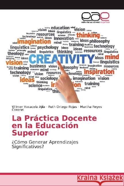 La Práctica Docente en la Educación Superior : ¿Cómo Generar Aprendizajes Significativos? Vacacela Ajila, Wilmer; Ortega Rojas, Ruth; Reyes Coronel, Martha 9786202246422