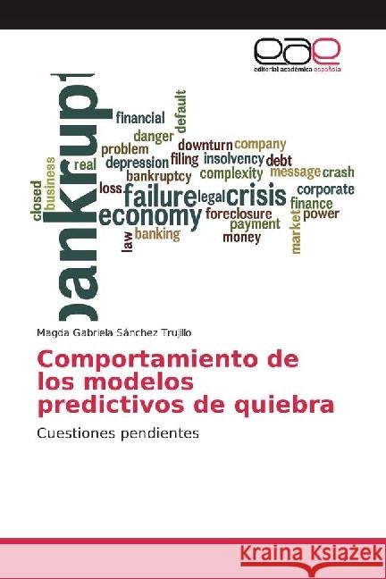 Comportamiento de los modelos predictivos de quiebra : Cuestiones pendientes Sánchez Trujillo, Magda Gabriela 9786202246507