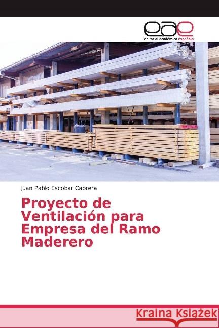 Proyecto de Ventilación para Empresa del Ramo Maderero Escobar Cabrera, Juan Pablo 9786202246651