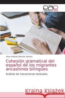 Cohesión gramatical del español de los migrantes ancashinos bilingües Silvestre Herrera, Cesar Antonio 9786202246804 Editorial Academica Espanola