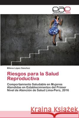 Riesgos para la Salud Reproductiva López Sánchez, Milena 9786202246866 Editorial Académica Española