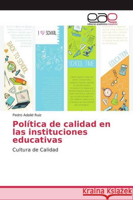 Política de calidad en las instituciones educativas : Cultura de Calidad Adalid Ruiz, Pedro 9786202246873