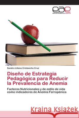 Diseño de Estrategia Pedagógica para Reducir la Prevalencia de Anemia Cristancho Cruz, Sandra Liliana 9786202248020