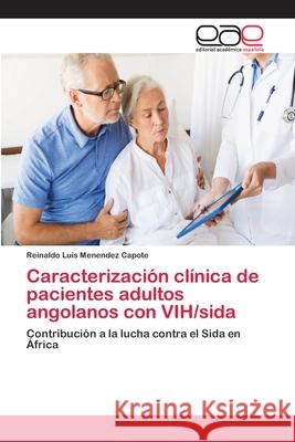 Caracterización clínica de pacientes adultos angolanos con VIH/sida Menendez Capote, Reinaldo Luis 9786202248242