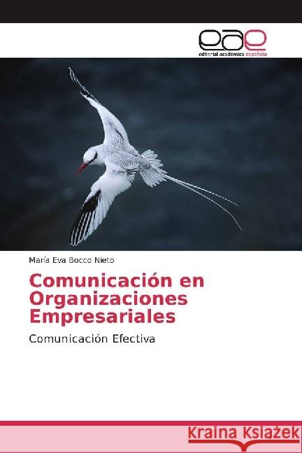 Comunicación en Organizaciones Empresariales : Comunicación Efectiva Bocco Nieto, María Eva 9786202248334