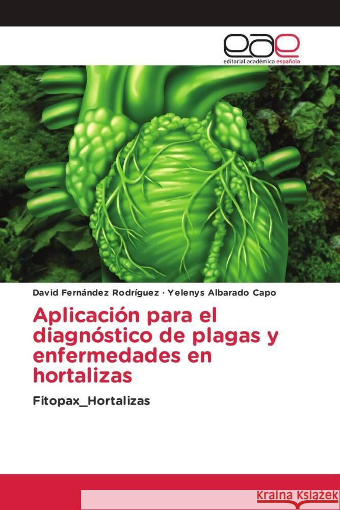 Aplicación para el diagnóstico de plagas y enfermedades en hortalizas Fernández Rodríguez, David, Albarado Capo, Yelenys 9786202248402