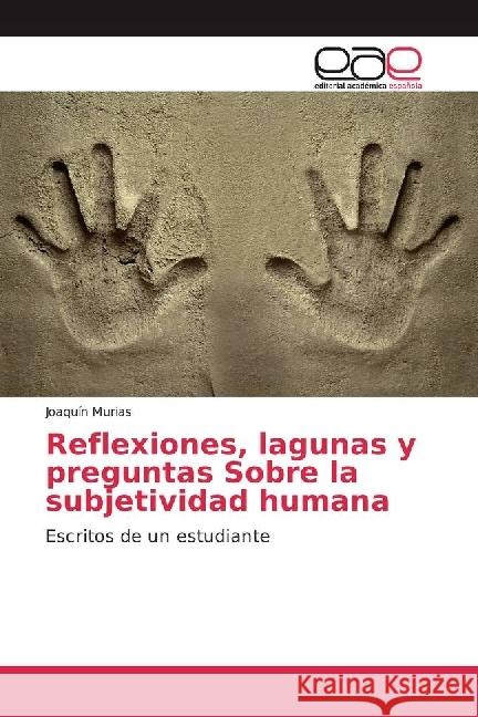 Reflexiones, lagunas y preguntas Sobre la subjetividad humana : Escritos de un estudiante Murias, Joaquín 9786202248679