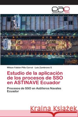 Estudio de la aplicación de los procesos de SSO en ASTINAVE Ecuador Pilla Corral, Wilson Fabián 9786202248938 Editorial Académica Española