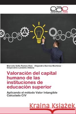 Valoración del capital humano de las instituciones de educación superior Ramos Rios, Marcela Sofia 9786202249010