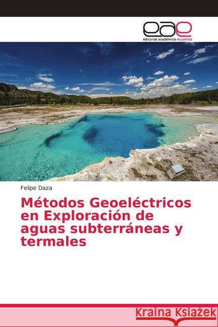 Métodos Geoeléctricos en Exploración de aguas subterráneas y termales Daza, Felipe 9786202249225