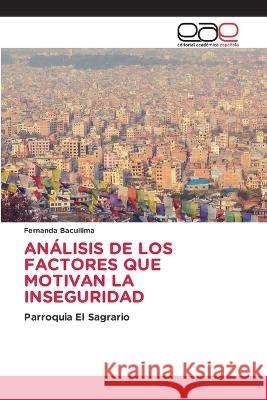 Análisis de Los Factores Que Motivan La Inseguridad Bacuilima, Fernanda 9786202249560 Editorial Academica Espanola