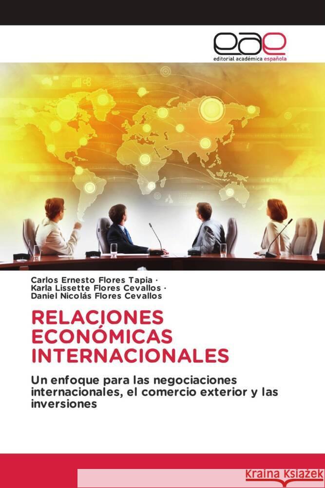 RELACIONES ECONÓMICAS INTERNACIONALES Flores Tapia, Carlos Ernesto, Flores Cevallos, Karla Lissette, Flores Cevallos, Daniel Nicolás 9786202249607