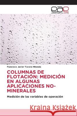 Columnas de Flotación: Medición En Algunas Aplicaciones No-Minerales Tavera Miranda, Francisco Javier 9786202249614 Editorial Academica Espanola