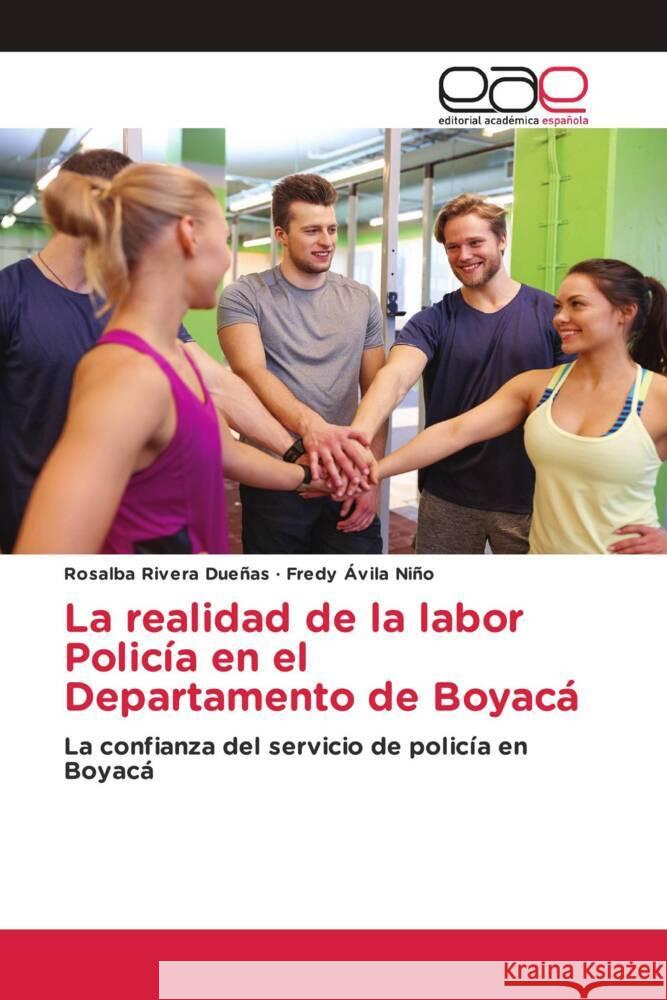 La realidad de la labor Policía en el Departamento de Boyacá Rivera Dueñas, Rosalba 9786202249775