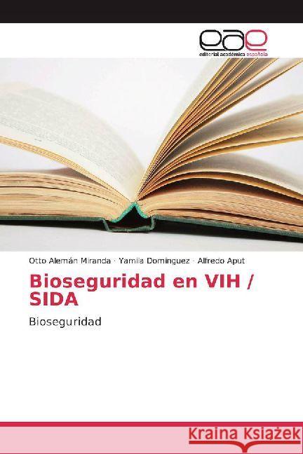 Bioseguridad en VIH / SIDA : Bioseguridad Alemán Miranda, Otto; Domínguez, Yamila; Aput, Alfredo 9786202249881 Editorial Académica Española