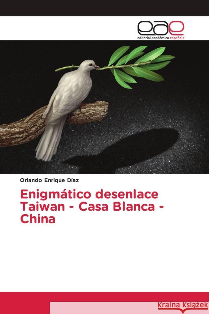 Enigmático desenlace Taiwan - Casa Blanca - China Enrique Diaz, Orlando 9786202249911